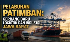 Pelabuhan Patimban: Gerbang Baru Logistik dan Industri Jawa Barat