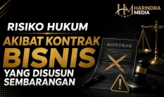Risiko Hukum Akibat Kontrak Bisnis yang Disusun Sembarangan