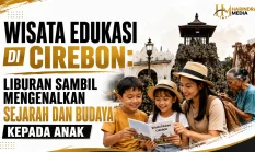 Wisata Edukasi di Cirebon: Liburan Sambil Mengenalkan Sejarah dan Budaya kepada Anak